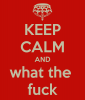 keep-calm-and-what-the-fuck-14.png