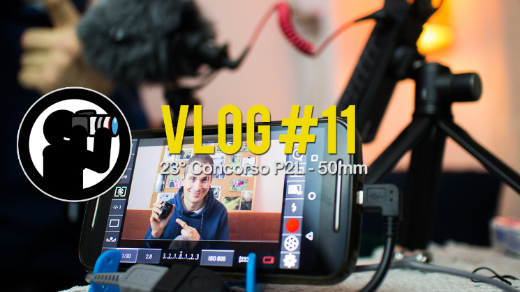 VLOG #11 - 23° Concorso P2L: 50mm